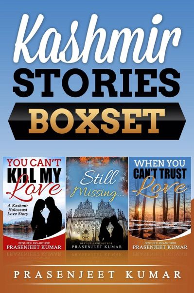 Kashmir Stories Boxset: You Can't Kill My Love, Still Missing, and When You Can't Trust Love (eBook, ePUB) Kashmir Stories Boxset: You Can't Kill My Love, Still Missing, and When You Can't Trust Love (eBook, ePUB)