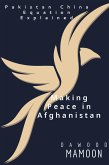 Making Peace in Afghanistan: Pakistan China Equation Explained (eBook, ePUB)