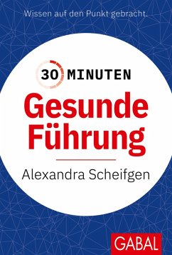 30 Minuten Gesunde Führung (eBook, PDF) - Scheifgen, Alexandra