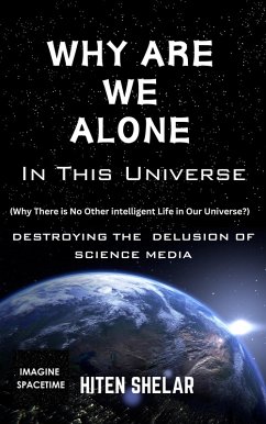 Why Are We Alone In This Universe : Destroying The Delusion Of Science Media. (eBook, ePUB) - Shelar, Hiten