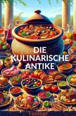 DIE KULINARISCHE ANTIKE: Leckere & abwechslungsreiche Rezepte aus dem Römer Tontopf (eBook, ePUB)