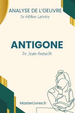 Antigone de Jean Anouilh - Analyse de l'oeuvre (eBook, ePUB) - Lacroix, Hélène