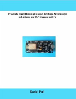 Praktische Smart Home und Internet der Dinge Anwendungen mit Arduino und ESP Microcontrollern (eBook, ePUB) - Perl, Daniel