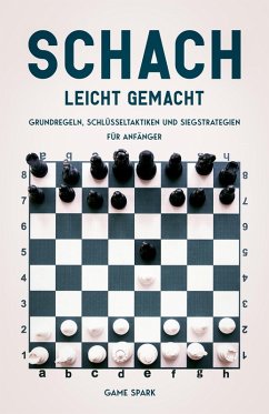 Schach leicht gemacht: Grundregeln, Schlüsseltaktiken und Siegstrategien für Anfänger (eBook, ePUB) - Spark, Game