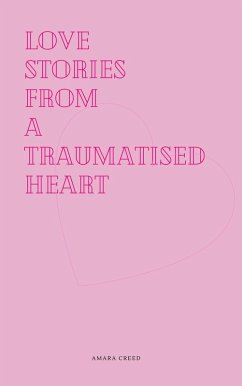 Love stories from a traumatised heart (How love is viewed, #1) (eBook, ePUB) - Creed, Amara