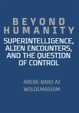 Beyond Humanity: Superintelligence, Alien Encounters, and the Question of Control (1A, #1) (eBook, ePUB)