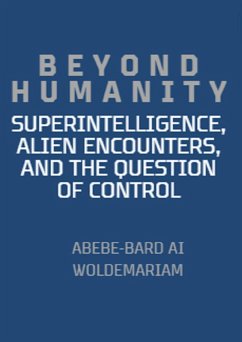 Beyond Humanity: Superintelligence, Alien Encounters, and the Question of Control (1A, #1) (eBook, ePUB) - Woldemariam, Abebe-Bard Ai