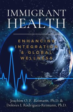 Immigrant Health: Enhancing Integration & Global Wellness (eBook, ePUB) - Reimann, Joachim O. F.; Rodríguez-Reimann, Dolores I.