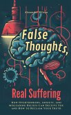 False Thoughts, Real Suffering: How Overthinking, Anxiety, and Misleading Beliefs Can Deceive You and How to Reclaim Your Truth (eBook, ePUB)