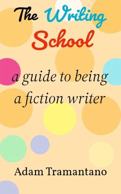 The Writing School: a guide to being a fiction writer (eBook, ePUB) - Tramantano, Adam
