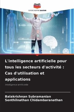 L'intelligence artificielle pour tous les secteurs d'activité : Cas d'utilisation et applications - Subramanian, Balakrishnan;Chidambaranathan, Senthilnathan