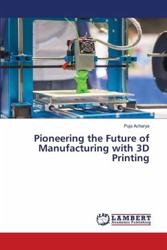 Pioneering the Future of Manufacturing with 3D Printing - Acharya, Puja