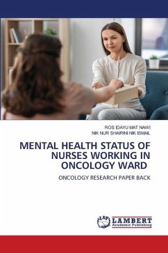 MENTAL HEALTH STATUS OF NURSES WORKING IN ONCOLOGY WARD - Mat Nawi, Ros Idayu;NIK ISMAIL, NIK NUR SHAIRINI