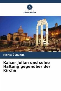 Kaiser Julian und seine Haltung gegenüber der Kirche - Sukunda, Marko