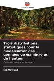 Trois distributions statistiques pour la modélisation des données de diamètre et de hauteur