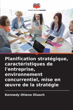 Planification stratégique, caractéristiques de l'entreprise, environnement concurrentiel, mise en ¿uvre de la stratégie - Oluoch, Kennedy Otieno