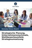 Strategische Planung, Unternehmensmerkmale, Wettbewerbsumfeld, Strategieumsetzung