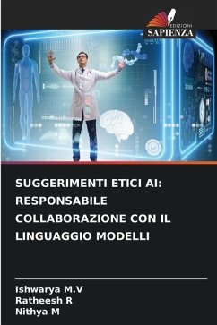 SUGGERIMENTI ETICI AI: RESPONSABILE COLLABORAZIONE CON IL LINGUAGGIO MODELLI - M.V, Ishwarya;R, Ratheesh;M, Nithya