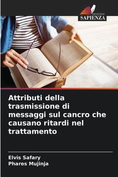 Attributi della trasmissione di messaggi sul cancro che causano ritardi nel trattamento - Safary, Elvis;Mujinja, Phares