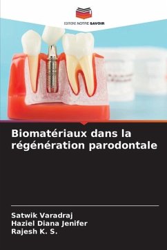 Biomatériaux dans la régénération parodontale - Varadraj, Satwik;Jenifer, Haziel Diana;K. S., Rajesh