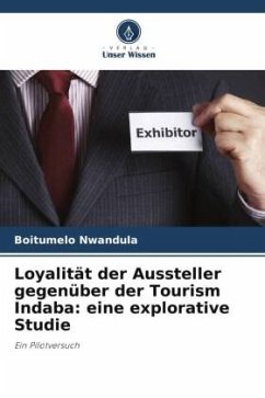 Loyalität der Aussteller gegenüber der Tourism Indaba: eine explorative Studie - Nwandula, Boitumelo