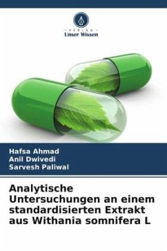 Analytische Untersuchungen an einem standardisierten Extrakt aus Withania somnifera L - Ahmad, Hafsa;Dwivedi, Anil;Paliwal, Sarvesh