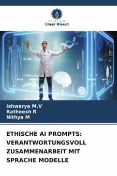 ETHISCHE AI PROMPTS: VERANTWORTUNGSVOLL ZUSAMMENARBEIT MIT SPRACHE MODELLE - M.V, Ishwarya;R, Ratheesh;M, Nithya