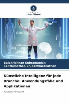 Künstliche Intelligenz für jede Branche: Anwendungsfälle und Applikationen - Subramanian, Balakrishnan;Chidambaranathan, Senthilnathan