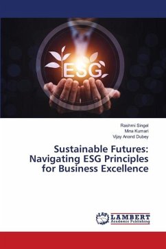 Sustainable Futures: Navigating ESG Principles for Business Excellence - Singel, Rashmi;Kumari, Mina;Dubey, Vijay Anand