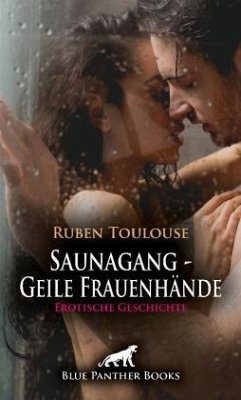 Saunagang - Geile Frauenhände   Erotische Geschichte + 3 weitere Geschichten - Toulouse, Ruben