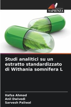 Studi analitici su un estratto standardizzato di Withania somnifera L - Ahmad, Hafsa;Dwivedi, Anil;Paliwal, Sarvesh