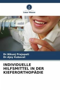 INDIVIDUELLE HILFSMITTEL IN DER KIEFERORTHOPÄDIE - Prajapati, Dr.Nikunj;Kubavat, Dr.Ajay