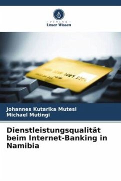 Dienstleistungsqualität beim Internet-Banking in Namibia - Mutesi, Johannes Kutarika;Mutingi, Michael