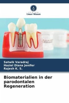 Biomaterialien in der parodontalen Regeneration - Varadraj, Satwik;Jenifer, Haziel Diana;K. S., Rajesh