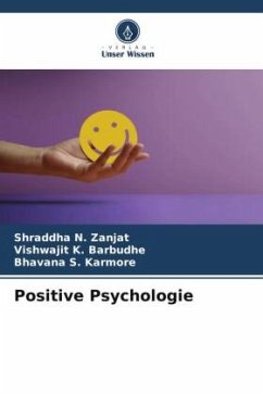 Positive Psychologie - Zanjat, Shraddha N.;Barbudhe, Vishwajit K.;Karmore, Bhavana S.