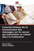 Caractéristiques de la transmission des messages sur le cancer qui entraînent un retard dans le traitement