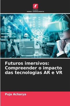 Futuros imersivos: Compreender o impacto das tecnologias AR e VR - Acharya, Puja