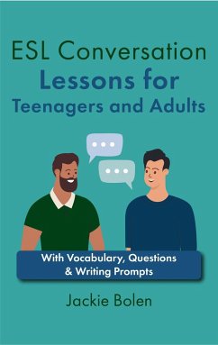ESL Conversation Lessons for Teenagers and Adults: With Vocabulary, Questions & Writing Prompts (eBook, ePUB) - Bolen, Jackie