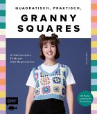 Quadratisch, praktisch, Granny Squares! 15 Häkelprojekte   40 Muster   1000 Möglichkeiten
