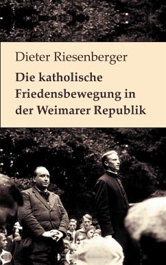 Die katholische Friedensbewegung in der Weimarer Republik - Riesenberger, Dieter