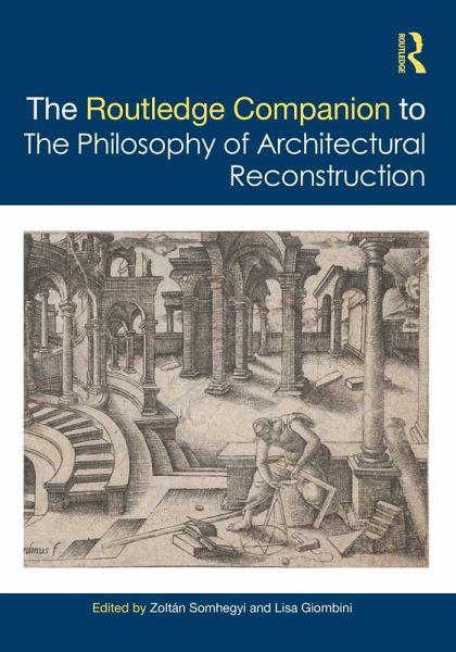 The Routledge Companion to the Philosophy of Architectural Reconstruction (eBook, PDF) The Routledge Companion to the Philosophy of Architectural Reconstruction (eBook, PDF)