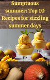 Sumptuous Summer:Top 10 Recipes for Sizzling Summer Dayss (eBook, ePUB) Sumptuous Summer:Top 10 Recipes for Sizzling Summer Dayss (eBook, ePUB)
