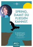 Spring, damit du fliegen kannst.