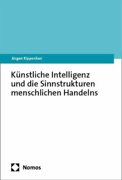 Künstliche Intelligenz und die Sinnstrukturen menschlichen Handelns - Kippenhan, Jürgen