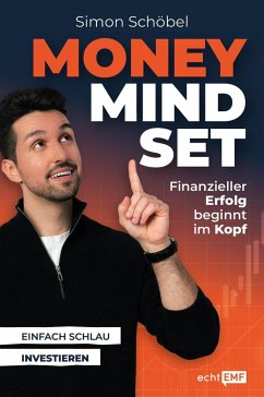 Money Mindset - Finanzieller Erfolg beginnt im Kopf - Schöbel, Simon