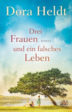 Drei Frauen und ein falsches Leben / Haus am See Bd.3 - Heldt, Dora