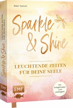 Sparkle and Shine - Leuchtende Zeiten für deine Seele - Tschirch, Beate