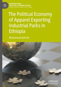 The Political Economy of Apparel Exporting Industrial Parks in Ethiopia - Ali, Mohammed Seid