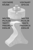 Visionäre Räume / Visionary Spaces. Walter Pichler trifft / meets Friedrich Kiesler