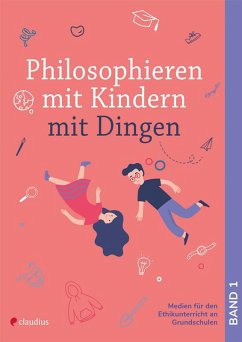 Philosophieren mit Kindern mit Dingen - Moritz, Arne;Schreiber, Bianca